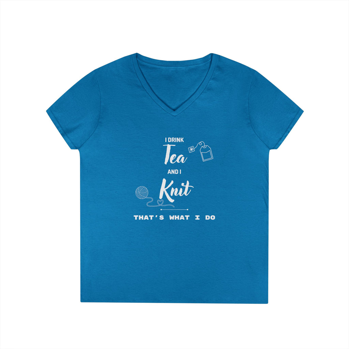 Knitting Tee — "I Drink Tea and I Knit - That's What I Do" V-Neck Shirt for Knitters