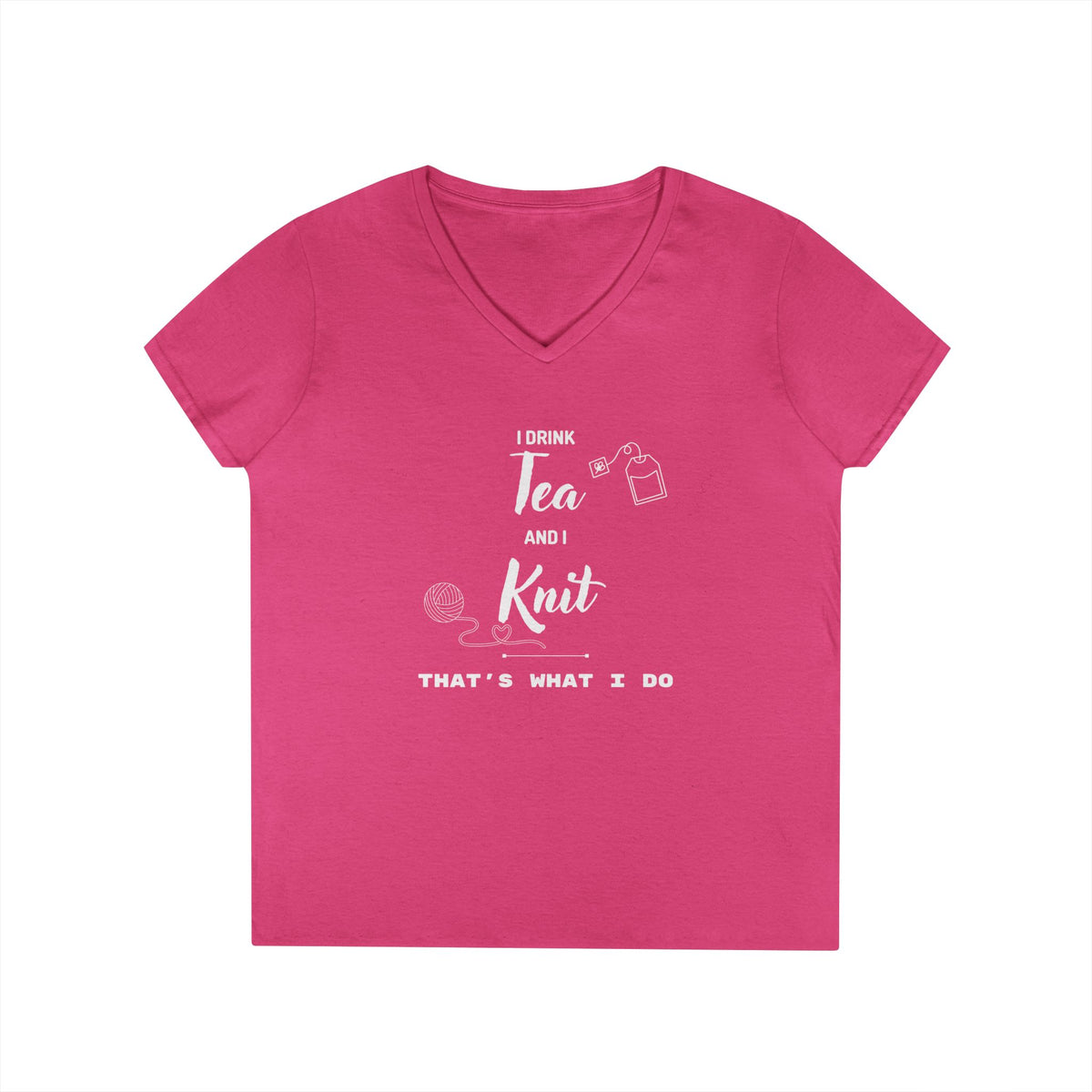Knitting Tee — "I Drink Tea and I Knit - That's What I Do" V-Neck Shirt for Knitters