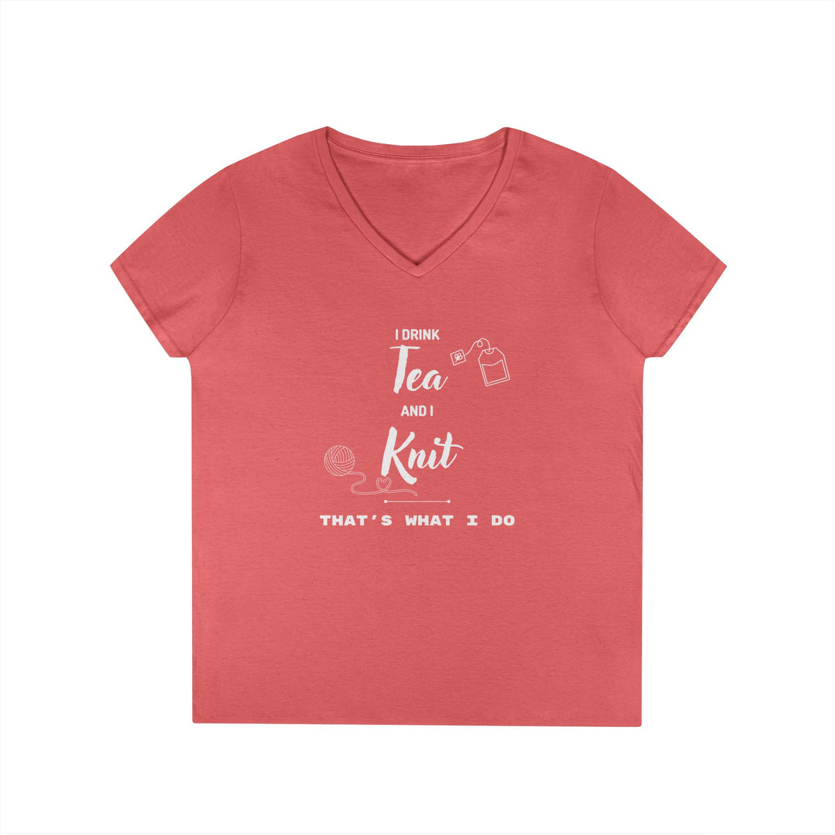Knitting Tee — "I Drink Tea and I Knit - That's What I Do" V-Neck Shirt for Knitters