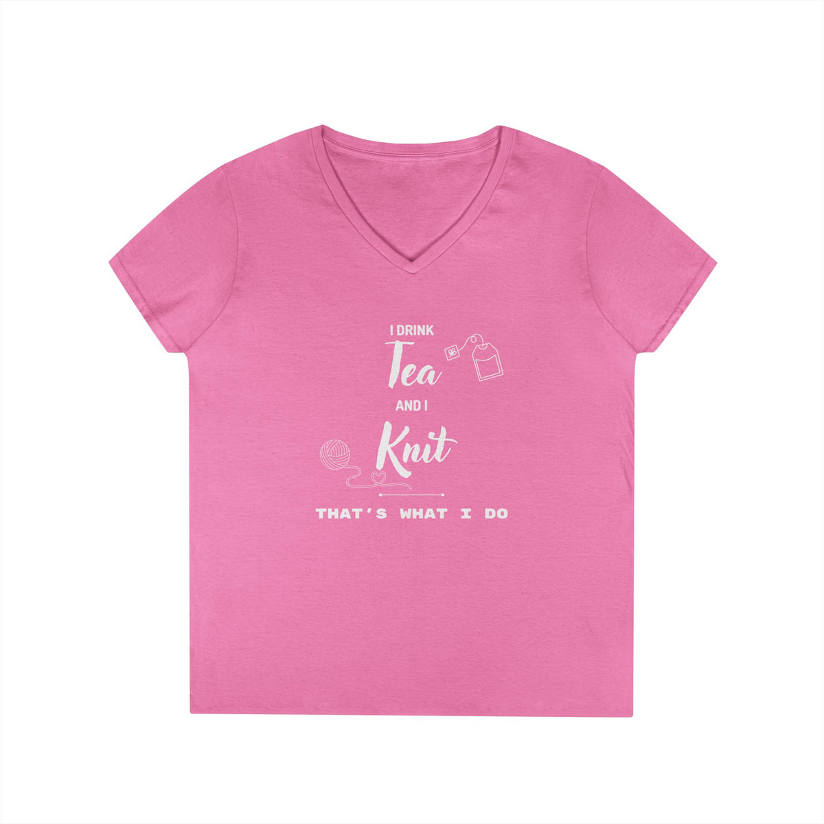 Knitting Tee — "I Drink Tea and I Knit - That's What I Do" V-Neck Shirt for Knitters