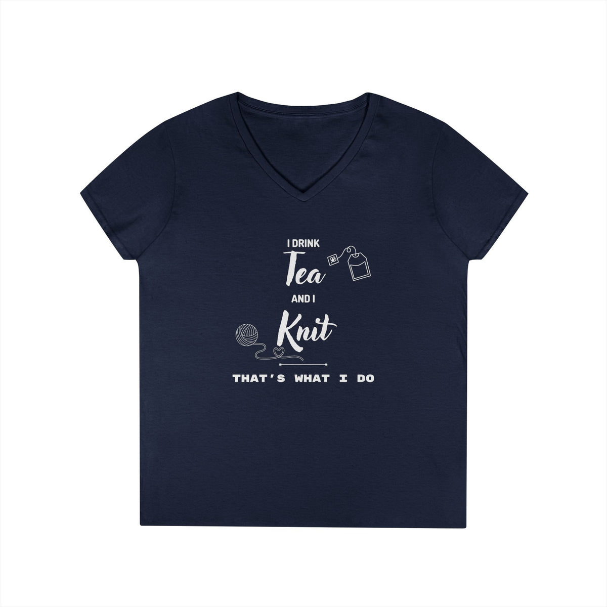 Knitting Tee — "I Drink Tea and I Knit - That's What I Do" V-Neck Shirt for Knitters