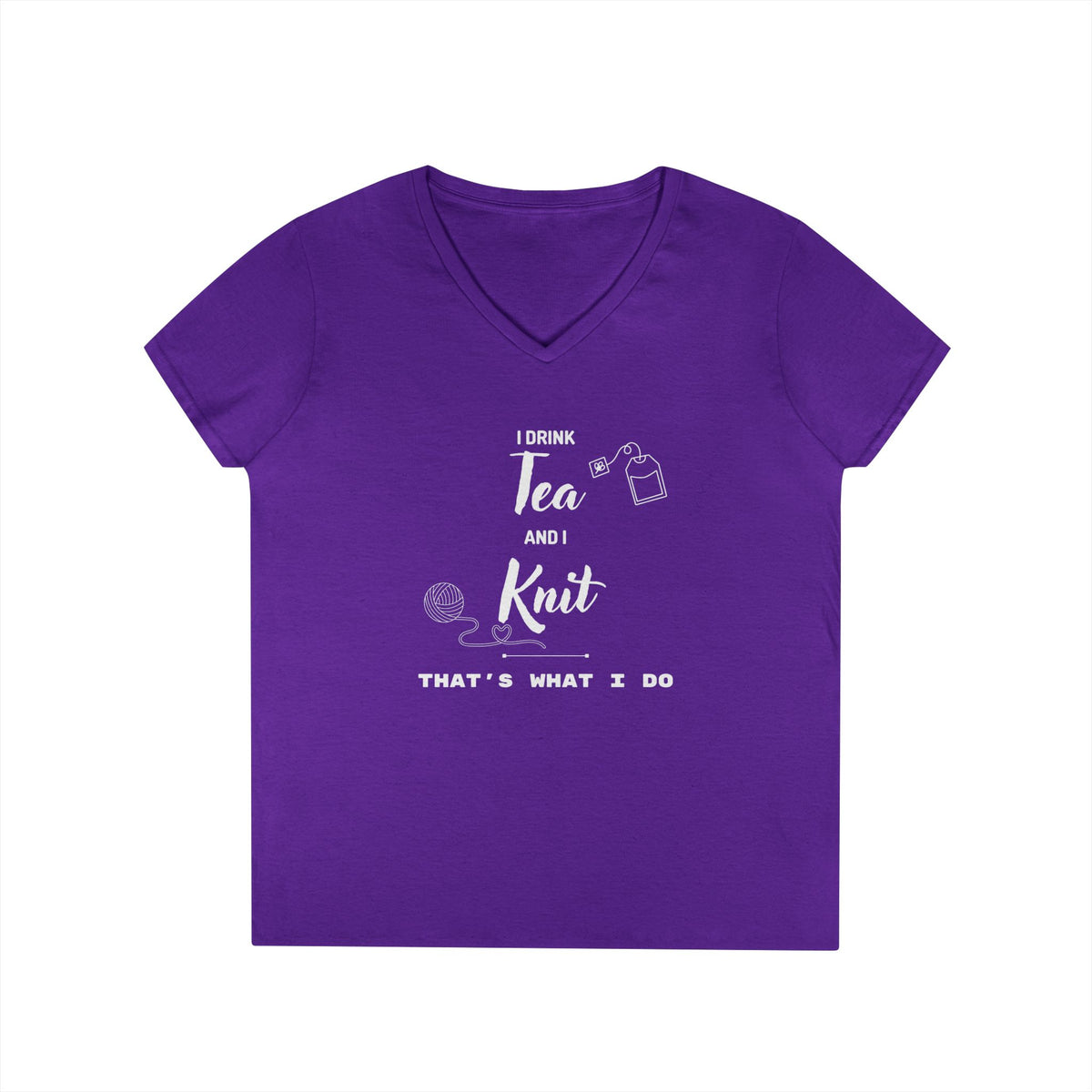 Knitting Tee — "I Drink Tea and I Knit - That's What I Do" V-Neck Shirt for Knitters
