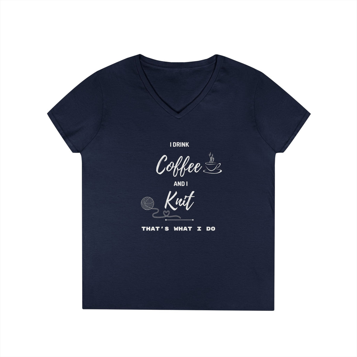 Coffee and Knit V-Neck Tee — "I Drink Coffee and I Knit - That's What I Do" Ladies' Shirt