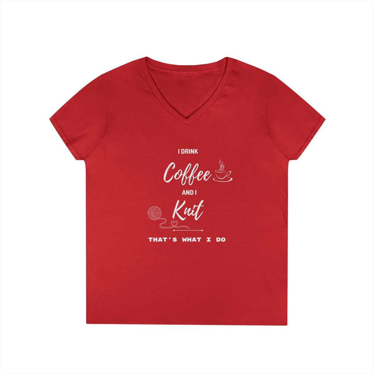 Coffee and Knit V-Neck Tee — "I Drink Coffee and I Knit - That's What I Do" Ladies' Shirt