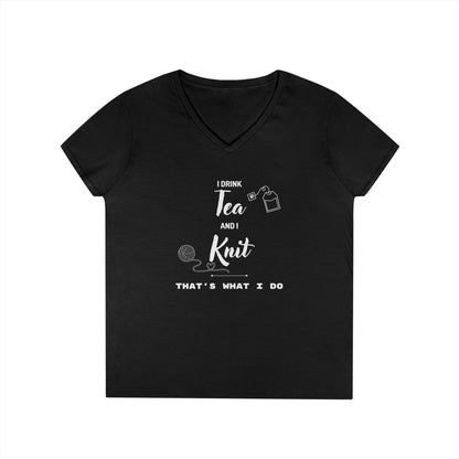 Knitting Tee — "I Drink Tea and I Knit - That's What I Do" V-Neck Shirt for Knitters