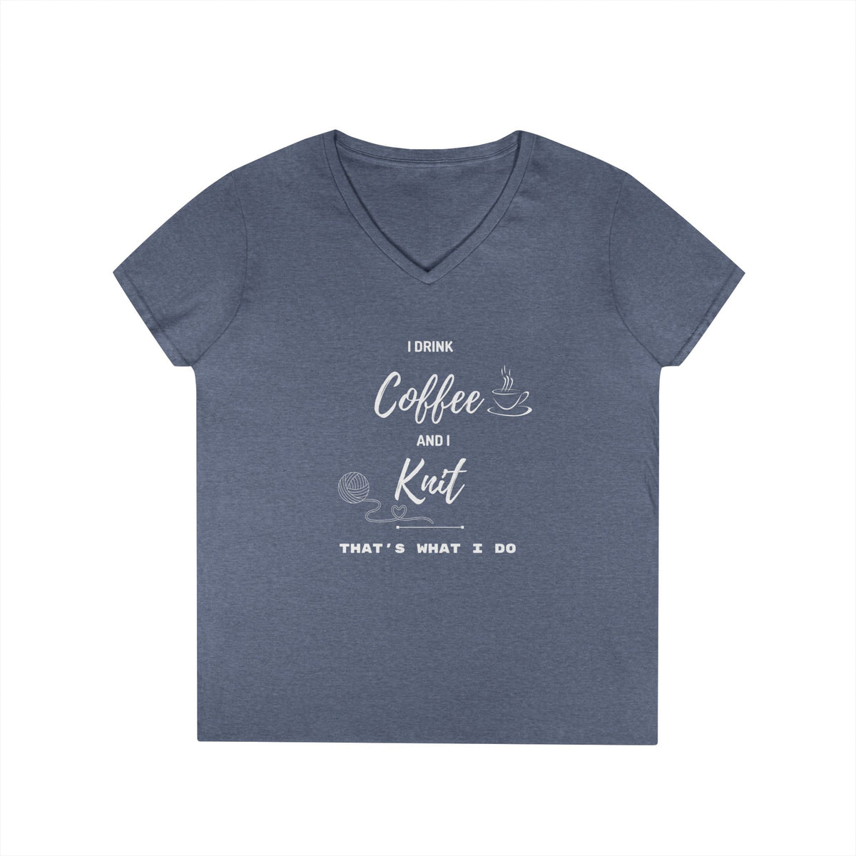 Coffee and Knit V-Neck Tee — "I Drink Coffee and I Knit - That's What I Do" Ladies' Shirt