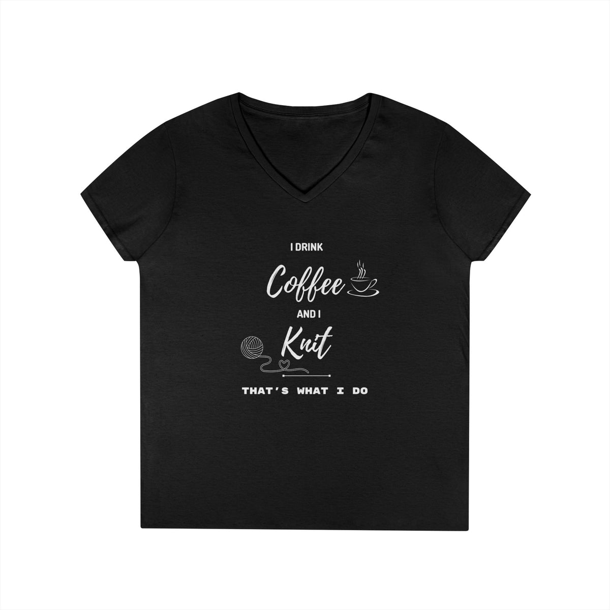Coffee and Knit V-Neck Tee — "I Drink Coffee and I Knit - That's What I Do" Ladies' Shirt